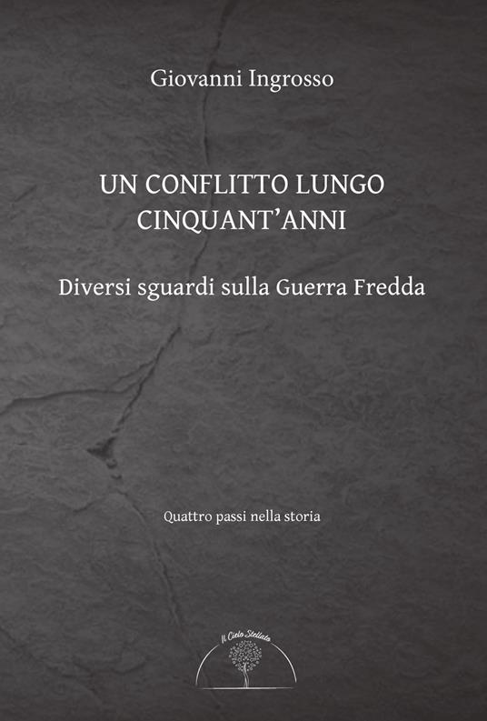 Un conflitto lungo cinquant'anni. Diversi sguardi sulla Guerra Fredda - Giovanni Ingrosso - copertina