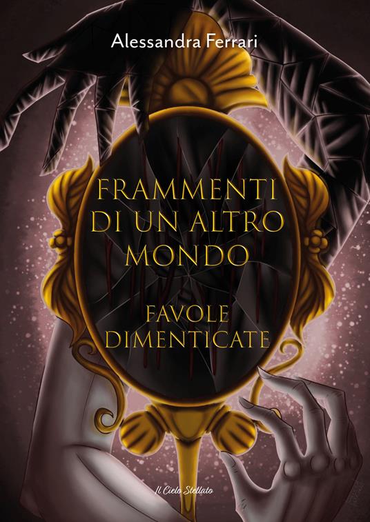 Frammenti di un altro mondo. Favole dimenticate. Ediz. illustrata - Alessandra Ferrari - copertina