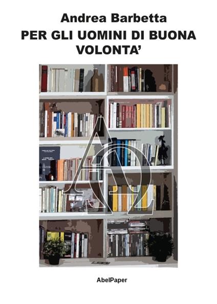 Per gli uomini di buona volontà - Andrea Barbetta - copertina