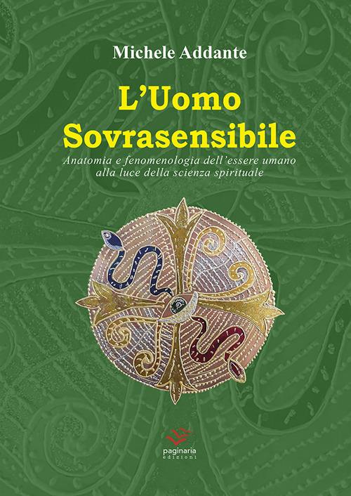 L' uomo sovrasensibile. Anatomia e fenomenologia dell'essere umano alla luce della scienza spirituale - Michele Addante - copertina