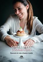 L'ultima fetta. Racconti di vita e buone ricette