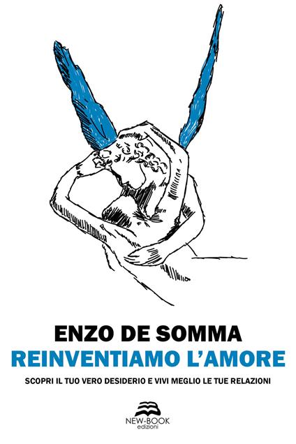 Reinventiamo l’amore. Scopri il tuo vero desiderio e vivi meglio le tue relazioni - Enzo De Somma - copertina