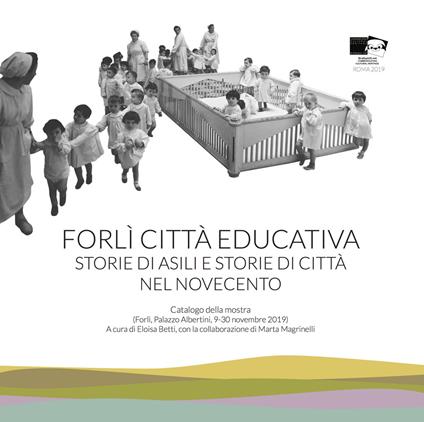 Forlì città educativa. Storie di asili e storie di città nel Novecento - copertina