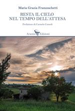 Resta il cielo nel tempo dell'attesa