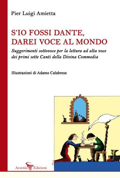 S'io fossi Dante, darei voce al mondo. Suggerimenti sottovoce per la lettura ad alta voce dei primi sette Canti della Divina Commedia - Pier Luigi Amietta - copertina