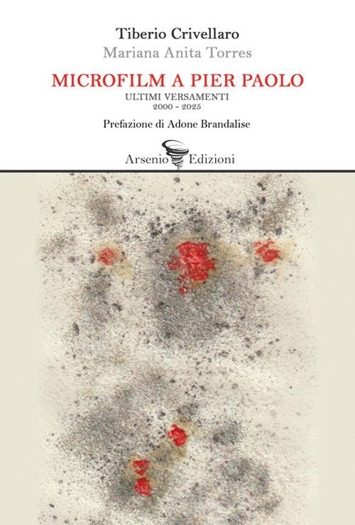 Microfilm a Pier Paolo. Ultimi versamenti 2000-2025 - Tiberio Crivellaro,Mariana Anita Torres - copertina