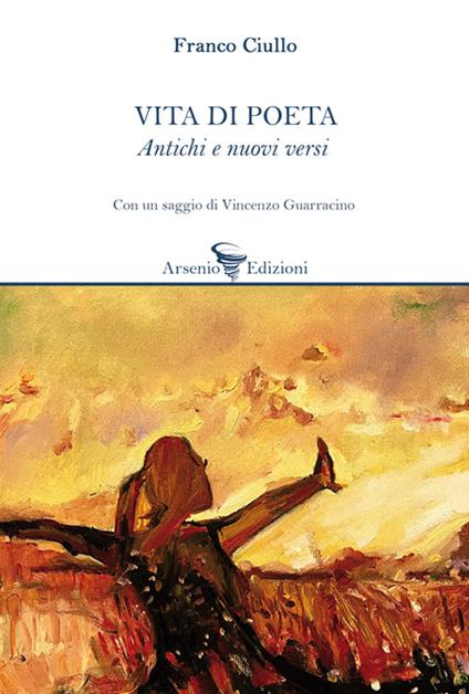 Vita di poeta. Antichi e nuovi versi - Franco Ciullo - copertina