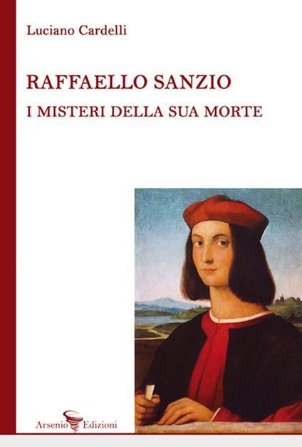 Raffaello Sanzio: i misteri della sua morte - Luciano Cardelli - copertina