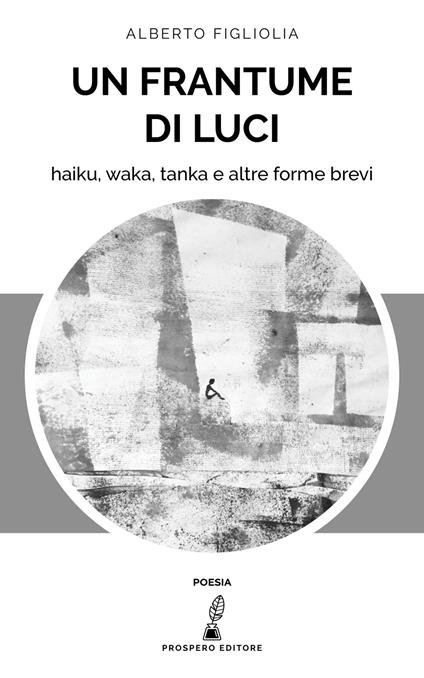 Un frantume di luci. Haiku, waka, tanka e altre forme brevi - Alberto Figliolia - copertina