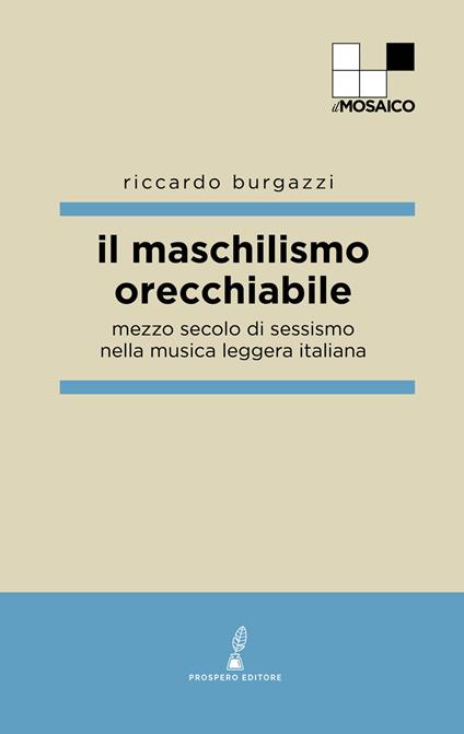 Il maschilismo orecchiabile. Mezzo secolo di sessismo nella musica leggera italiana - Riccardo Burgazzi - copertina