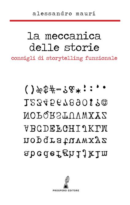 La meccanica delle storie. Consigli di storytelling funzionale - Alessandro Mauri - copertina