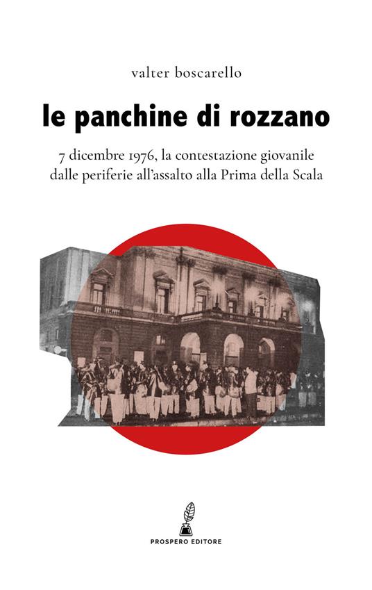 Le panchine di Rozzano. 7 dicembre 1976, la contestazione giovanile dalle periferie all'assalto alla Prima della Scala - Valter Boscarello - copertina