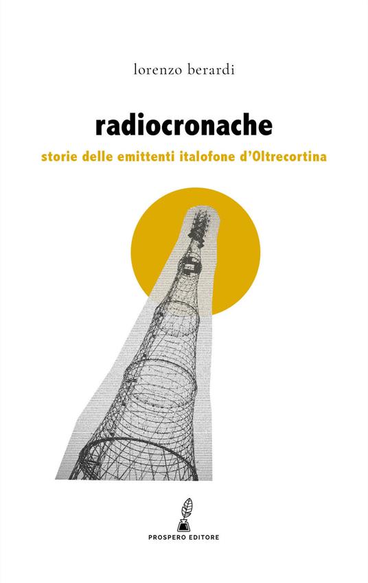 Radiocronache. Storie delle emittenti italofone d'Oltrecortina - Lorenzo Berardi - copertina