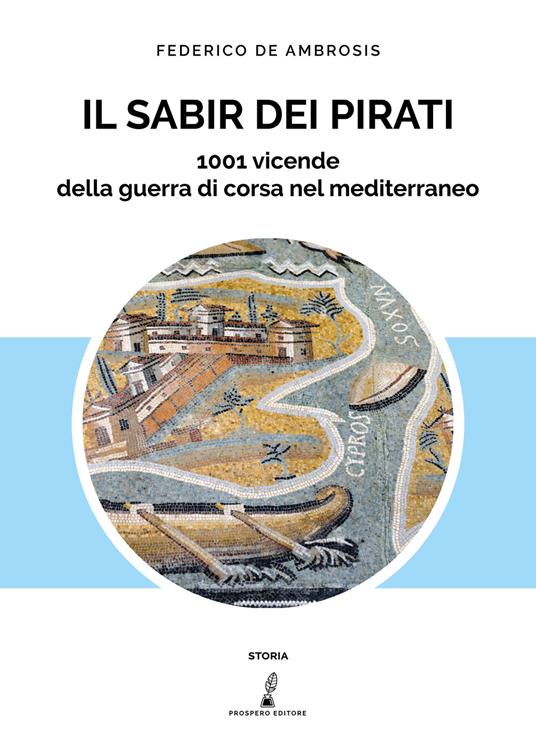 Il sabir dei pirati. 1001 vicende della guerra di corsa nel Mediterraneo - Federico De Ambrosis - copertina