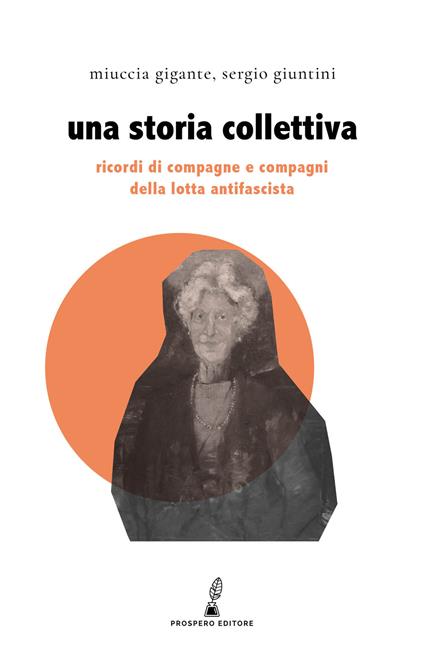 Una storia collettiva. Ricordi di compagne e compagni antifascisti - Miuccia Gigante,Sergio Giuntini - copertina