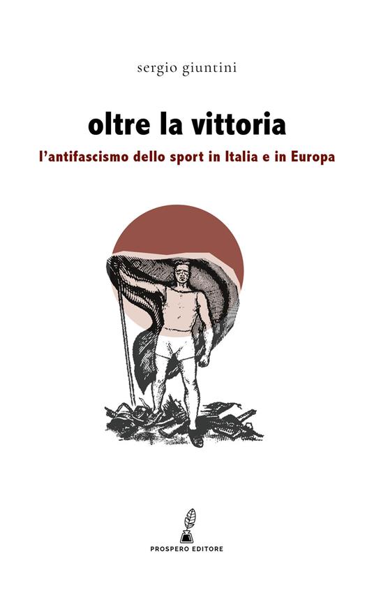 Oltre la vittoria. L'antifascismo dello sport in Italia e in Europa - Sergio Giuntini - copertina