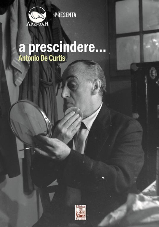 A prescindere... Antonio de Curtis. Con DVD video - Gaetano Di Lorenzo,Francesco Torre - copertina