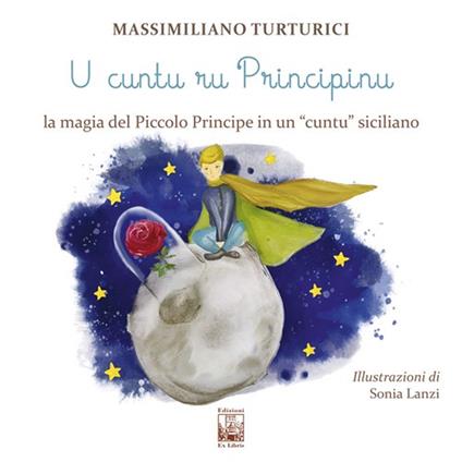 U cuntu ru principinu. La magia del Piccolo Principe in un «cuntu» siciliano. Testo siciliano - Massimiliano Turturici - copertina