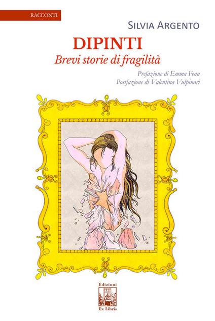Dipinti. Brevi storie di fragilità - Silvia Argento - copertina