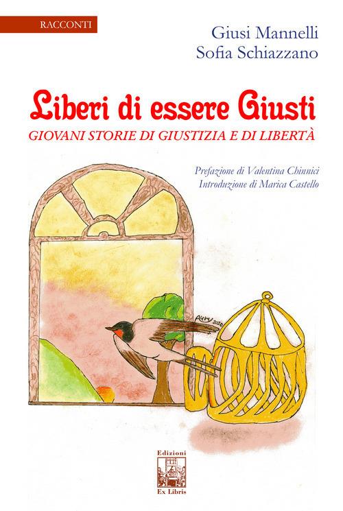 Liberi di essere giusti. Giovani storie di giustizia e di libertà - Giusi Mannelli,Sofia Schiazzano - copertina