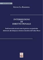 Intersezioni di Diritto Penale. Studi incrociati sui reati contro la persona con particolare riferimento alle fattispecie criminose introdotte dal Codice Rosso