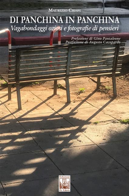 Di panchina in panchina. Vagabondaggi oziosi e fotografie di pensiero - Maurizio Crispi - copertina