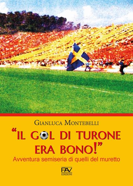 «Il gol di Turone era bono!» Avventura semiseria di quelli del muretto - Gianluca Montebelli - copertina