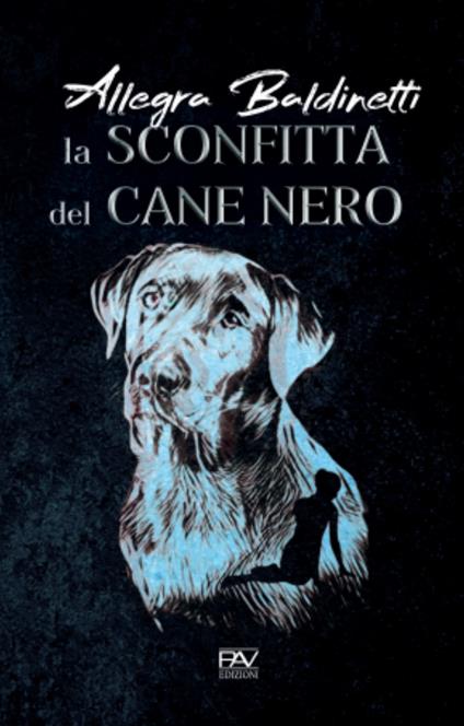 La sconfitta del cane nero, quindi la scomparsa dei disfatti e dei vinti - Allegra Baldinetti - copertina