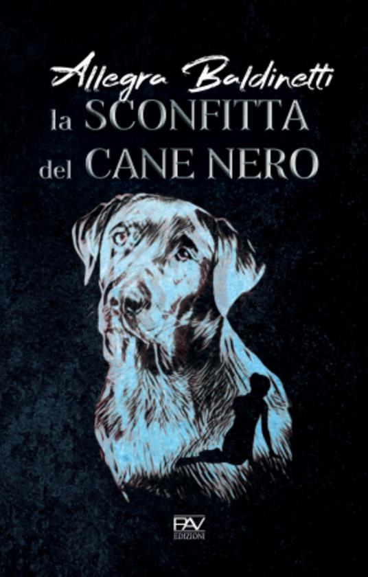 La sconfitta del cane nero, quindi la scomparsa dei disfatti e dei vinti - Allegra Baldinetti - copertina