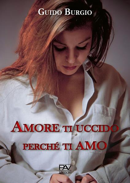 Amore ti uccido perché ti amo - Guido Burgio - copertina
