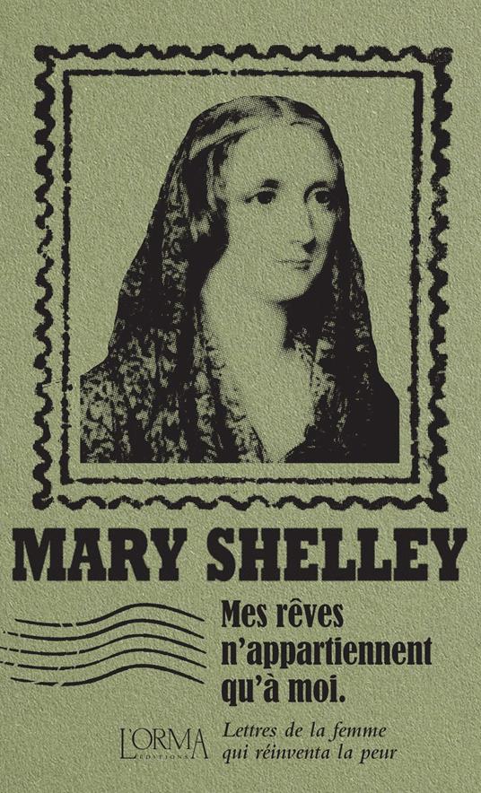 Mes rêves n’appartiennent qu’à moi. Lettres de la femme qui réinventa la peur - Mary Shelley - copertina
