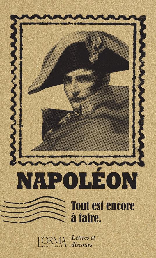 Tout est encore à faire. Lettres et discours - Napoleone Bonaparte - copertina