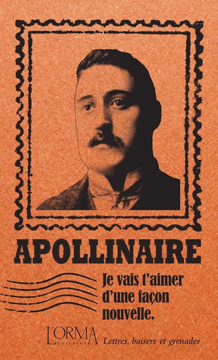 Je vais t’aimer d’une façon nouvelle. Lettres, baisers et grenades - Guillaume Apollinaire - copertina