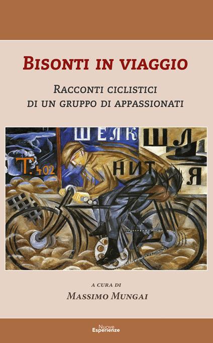 Bisonti in viaggio. Racconti ciclistici di un gruppo di appassionati - Massimo Mungai - copertina