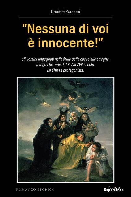 «Nessuna di voi è innocente!». Gli uomini impegnati nella follia delle cacce alle streghe, il rogo che arde dal XIV al XVII secolo. La Chiesa protagonista - Daniele Zucconi - copertina
