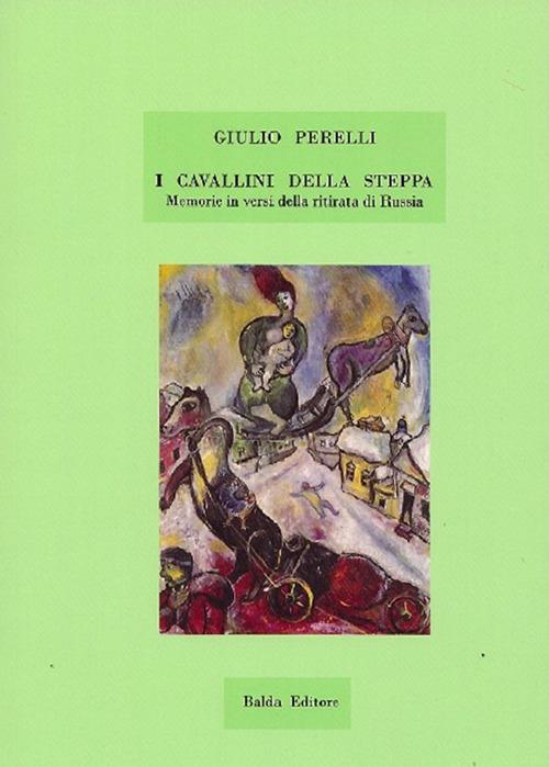 I cavallini della steppa. Memorie in versi della ritirata di Russia - Giulio Perelli - copertina