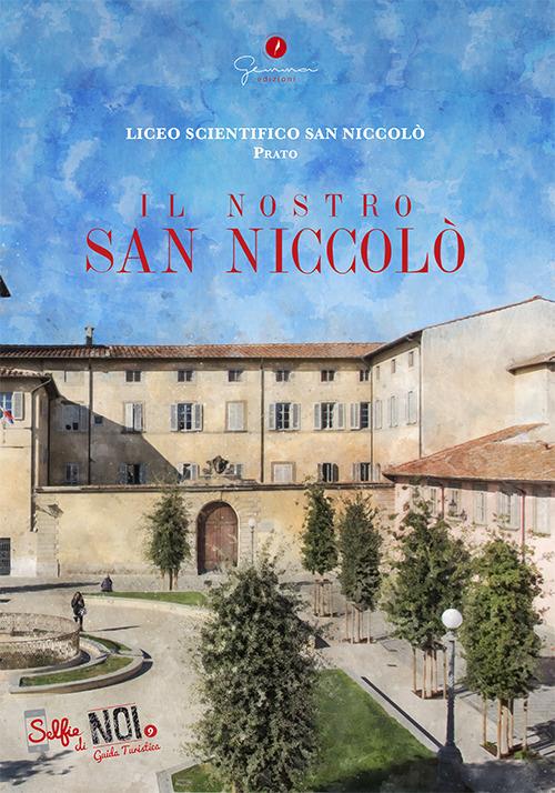 Selfie di noi. Guida turistica. Ediz. italiana e cinese. Vol. 9: Liceo San Niccolò di Prato. Il nostro San Niccolò. - copertina