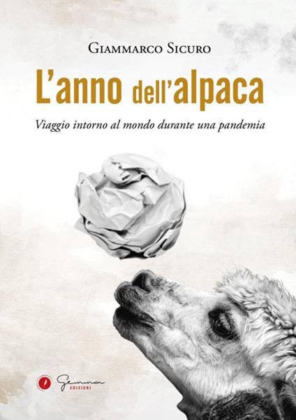 L' anno dell'alpaca. Viaggio intorno al mondo durante una pandemia - Giammarco Sicuro - copertina