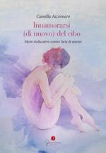 Innamorarsi (di nuovo) del cibo. Menù rieducativo contro l'arte di sparire