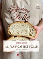 La panificatrice folle. Racconti di ricette