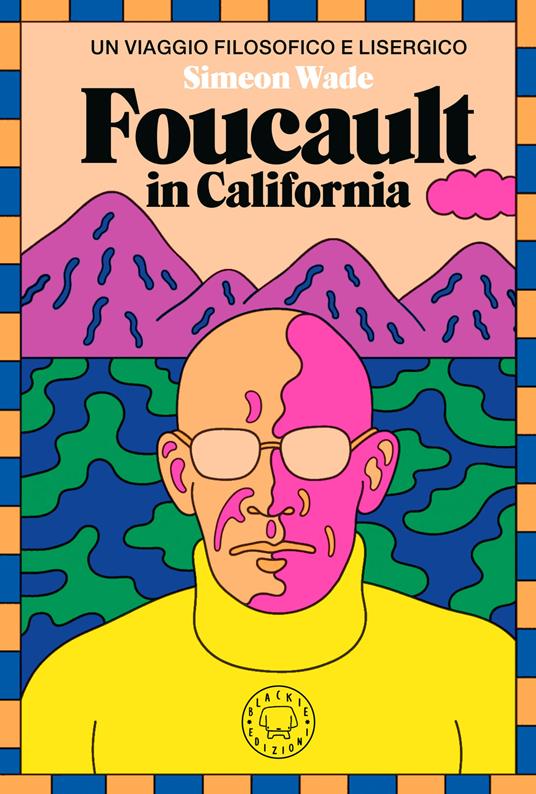 Foucault in California. Un viaggio filosofico e lisergico - Simeon Wade - copertina