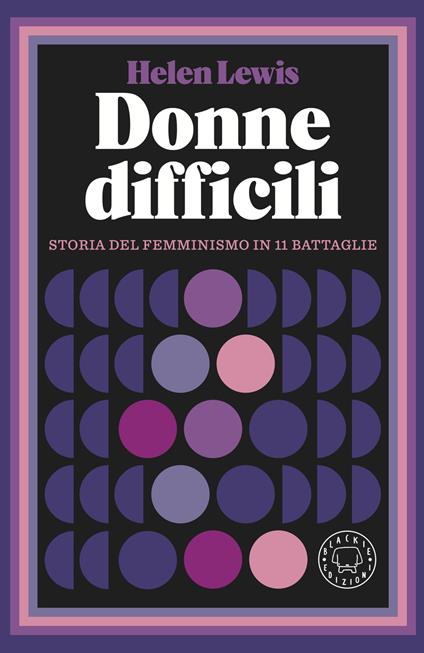 Donne difficili. Storia del femminismo in 11 battaglie - Helen Lewis - copertina