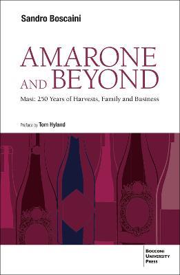 Amarone and Beyond: Masi: 250 Years of Harvests, Family and Business - Sandro Boscaini - cover