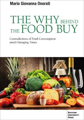 The Why behind the Food Buy: Contradictory Axiologies of Eating Patterns in Changing Times - Maria Giovanna Onorati - cover