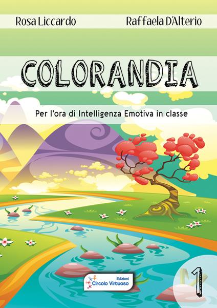 Colorandia. Per l'ora di intelligenza emotiva in classe. Vol. 1 - Rosa Liccardo,Raffaela D'Alterio - copertina