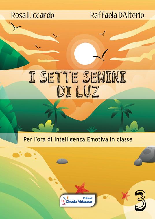 I sette semini di Luz. Per l'ora di intelligenza emotiva in classe. Vol. 3 - Rosa Liccardo,Raffaela D'Alterio - copertina