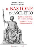 Il bastone di Asclepio. L'antica medicina tra scienza e magia dalla Grecia arcaica alla Roma imperiale