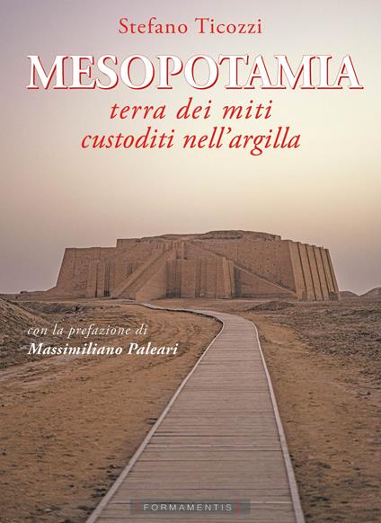 Mesopotamia. Terra dei miti custoditi nell'argilla - Stefano Ticozzi - copertina