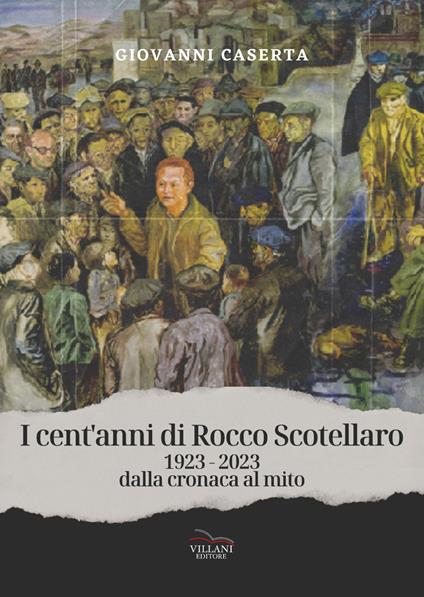 I cent'anni di Rocco Scotellaro, 1923-2023. Dalla cronaca al mito - Giovanni Caserta - copertina