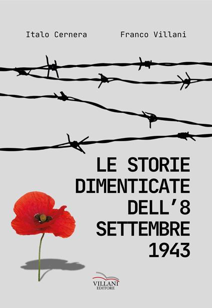 Le storie dimenticate dell'8 settembre 1943 - Italo Cernera,Franco Villani - copertina